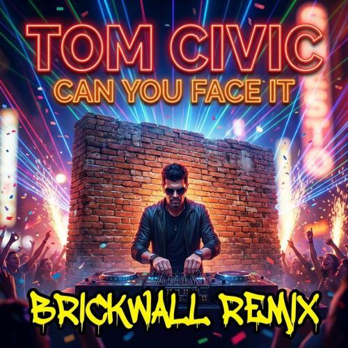 Tom Civic - Can You Face It (Brickwall Remix) - Cover
